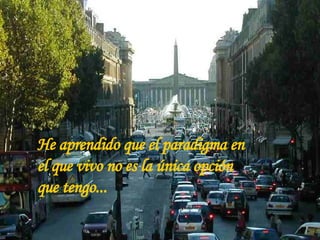 He aprendido que el paradigma en el que vivo no es la única opción que tengo... 