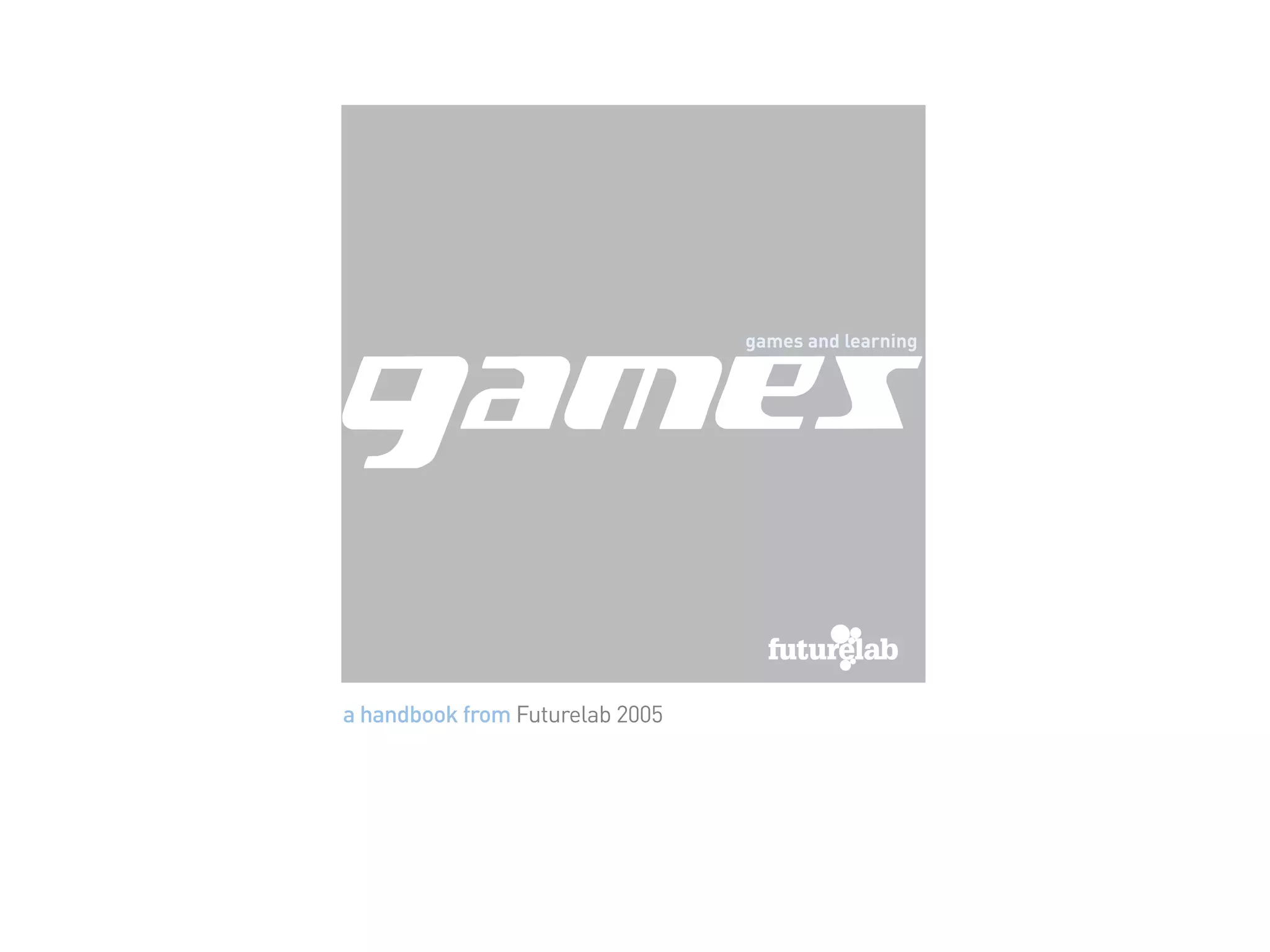 games and learning




a handbook from Futurelab 2005
 
