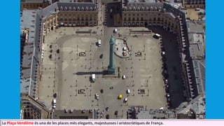 La Plaça Vendôme és una de les places més elegants, majestuoses i aristocràtiques de França.
 