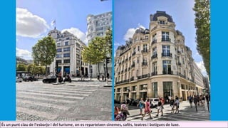 És un punt clau de l'esbarjo i del turisme, on es reparteixen cinemes, cafès, teatres i botigues de luxe.
 