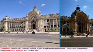 El Petit Palais construït per a l'Exposició Universal de París, el 1900. És obra de l'arquitecte Charles Girault. Al seu interior
alberga el Museu de Belles Arts de la Ciutat de París.
 