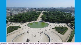 Vista aèria del jardí de les Tulleries al fons el palau del Louvre. L' àrea del jardí és de 25,5 hectàrees.
 