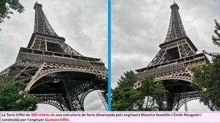 La Torre Eiffel de 300 metres és una estructura de ferro dissenyada pels enginyers Maurice Koechlin i Émile Nouguier i
construïda per l'enginyer Gustavo Eiffel.
 