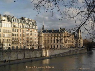 Île de la Cité quai des Orfèvres
                                   courtesy of : Guyomard
 