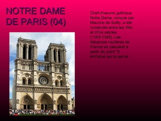 Chef-d'oeuvre gothique. Notre Dame, conçue par Maurice de Sullly, a été construite entre les XIIe et XIVe siècles (1163-1345). Les distances routières de France se calculent à partir du point "0 km"situé sur le parvis.   NOTRE DAME DE PARIS (04) 