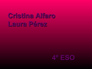 Cristina Alfaro Laura Pérez 4º ESO 