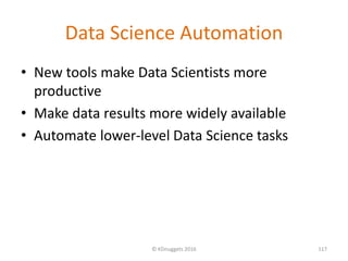 Data Science Automation
• New tools make Data Scientists more
productive
• Make data results more widely available
• Autom...
