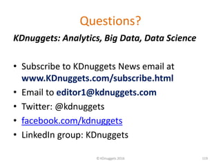 Questions?
KDnuggets: Analytics, Big Data, Data Science
• Subscribe to KDnuggets News email at
www.KDnuggets.com/subscribe...