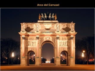 Arco del Carrusel 
Se levantó según dibujo de Pierre-François Fontaine y de 
Charles Percier entre 1806 y 1808 para celebr...