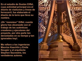 En el estudio de Gustav Eiffel, 
cuya actividad principal era el 
diseño de viaductos y líneas de 
ferrocarril, fue elabor...
