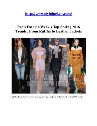 http://www.stylojackets.com/
Paris Fashion Week’s Top Spring 2016
Trends: From Ruffles to Leather Jackets
Article Resource: http://www.fashiongonerogue.com/paris-fashion-week-spring-2016-trends/
 