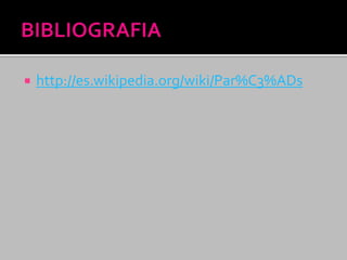  http://es.wikipedia.org/wiki/Par%C3%ADs
 