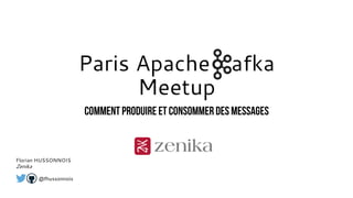 Paris Apache Kafka
Meetup
Florian HUSSONNOIS
Zenika
@fhussonnois
 