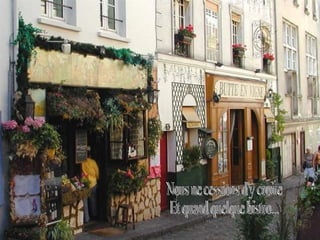 Nous ne cessions d'y croire  Et quand quelque bistro...  