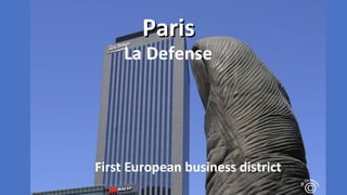 Paris

La Defense

First European business district

 