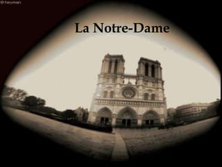La Notre-Dame
 