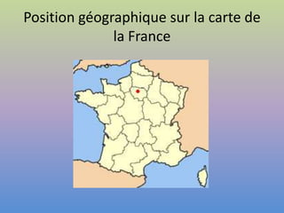 Position géographique sur la carte de
              la France



                  Paris
 