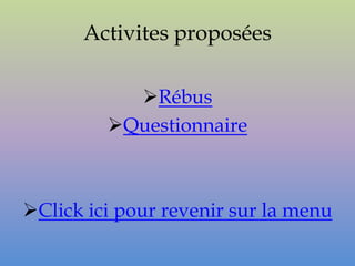 Activites proposées

           Rébus
         Questionnaire



Click ici pour revenir sur la menu
 
