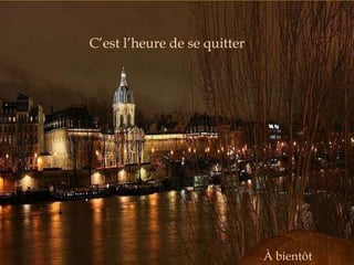 C’est l’heure de se quitter




                              À bientôt
 