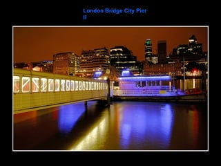 London Bridge City Pier II 