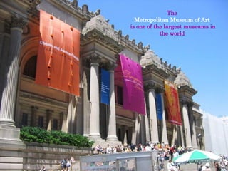 The  Metropolitan Museum of Art   is one of the largest museums in the world  