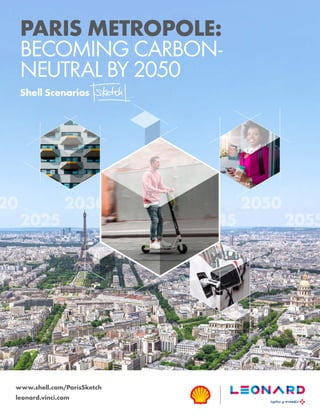 PARIS METROPOLE:
BECOMING CARBON-
NEUTRAL BY 2050
Shell Scenarios
2025 2035 2045 2055
20 2030 2040 2050
www.shell.com/ParisSketch
leonard.vinci.com
 