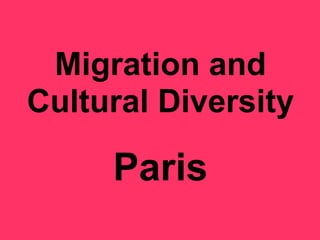 Migration and
Cultural Diversity
Paris
 