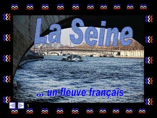 La Seine ... un fleuve français 1 