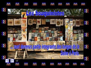 Les bouquinistes ... sont devenus partie integrante des berges de la Seine à Paris. 17 