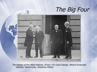 The Big Four The leaders of the Allied Nations. (From L-R) Lloyd George, Vittorio Emanuele Orlando, Clemenceau, Woodrow Wilson 