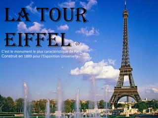 LA toUr eiffel 07 C’est le monument le plus caractéristique de Paris.  Construit en  1889 pour l'Exposition Universelle. 