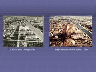 Emprise ferroviaire debut 1990La zac seine rive gauche
 