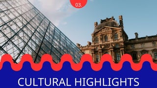 03.
CULTURAL HIGHLIGHTS
 