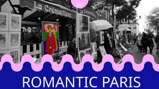 04.
ROMANTIC PARIS
 
