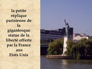 la petite réplique parisienne de la gigantesque statue de la liberté offerte par la France  aux  Etats Unis   