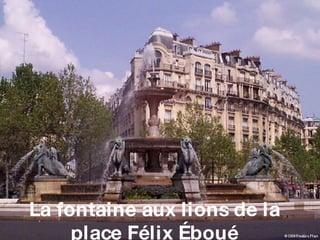 L a fontaine aux lions de la place Félix Éboué 