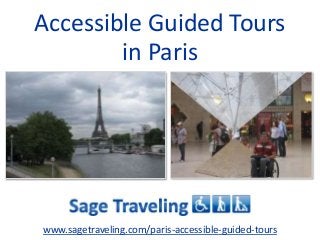 Accessible Guided Tours
in Paris
www.sagetraveling.com/paris-accessible-guided-tours
 