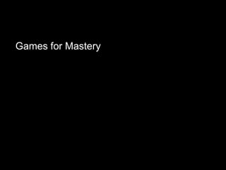 Games for Mastery
 