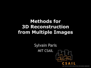Methods for
3D Reconstruction
from Multiple Images
Sylvain Paris
MIT CSAIL
 