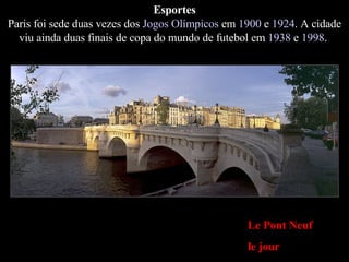 Le Pont Neuf le jour Esportes Paris foi sede duas vezes dos  Jogos Olímpicos  em  1900  e  1924 . A cidade viu ainda duas ...