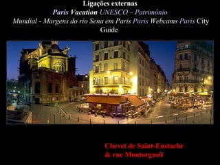Ligações externas Paris  Vacation   UNESCO –  Património  Mundial - Margens do rio Sena em Paris   Paris   Webcams   Paris...
