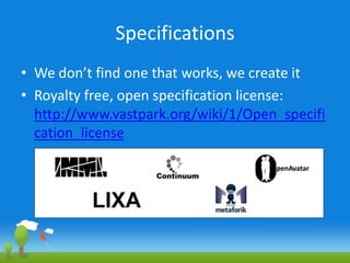 SpecificationsWe don’t find one that works, we create itRoyalty free, open specification license:http://www.vastpark.org/wiki/1/Open_specification_licenseLIXA