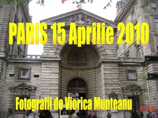 PARIS 15 Aprilie 2010 Fotografii de Viorica Munteanu Click 