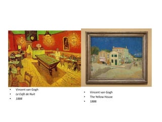 Vincent van GoghLe Café de Nuit1888Vincent van GoghThe Yellow House1888