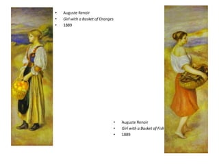 AugusteRenoirGirl with a Basket of Oranges1889AugusteRenoirGirl with a Basket of Fish1889