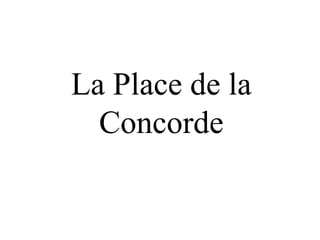 La Place de la
  Concorde
 