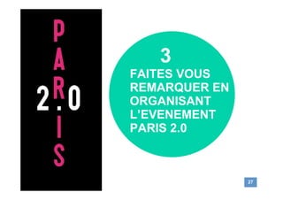 2

Intervenez !

Inspirez vous de PARIS 2.0, septembre
-

2009

4 jours de conférences non stop
1 programmation sur les te...