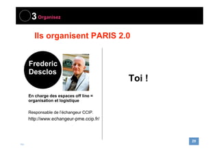2

Intervenez !

Inspirez vous de PARIS 2.0, novembre
-

FH

2010

1 journée avec 7 conférences et 7 ateliers
1 programmat...