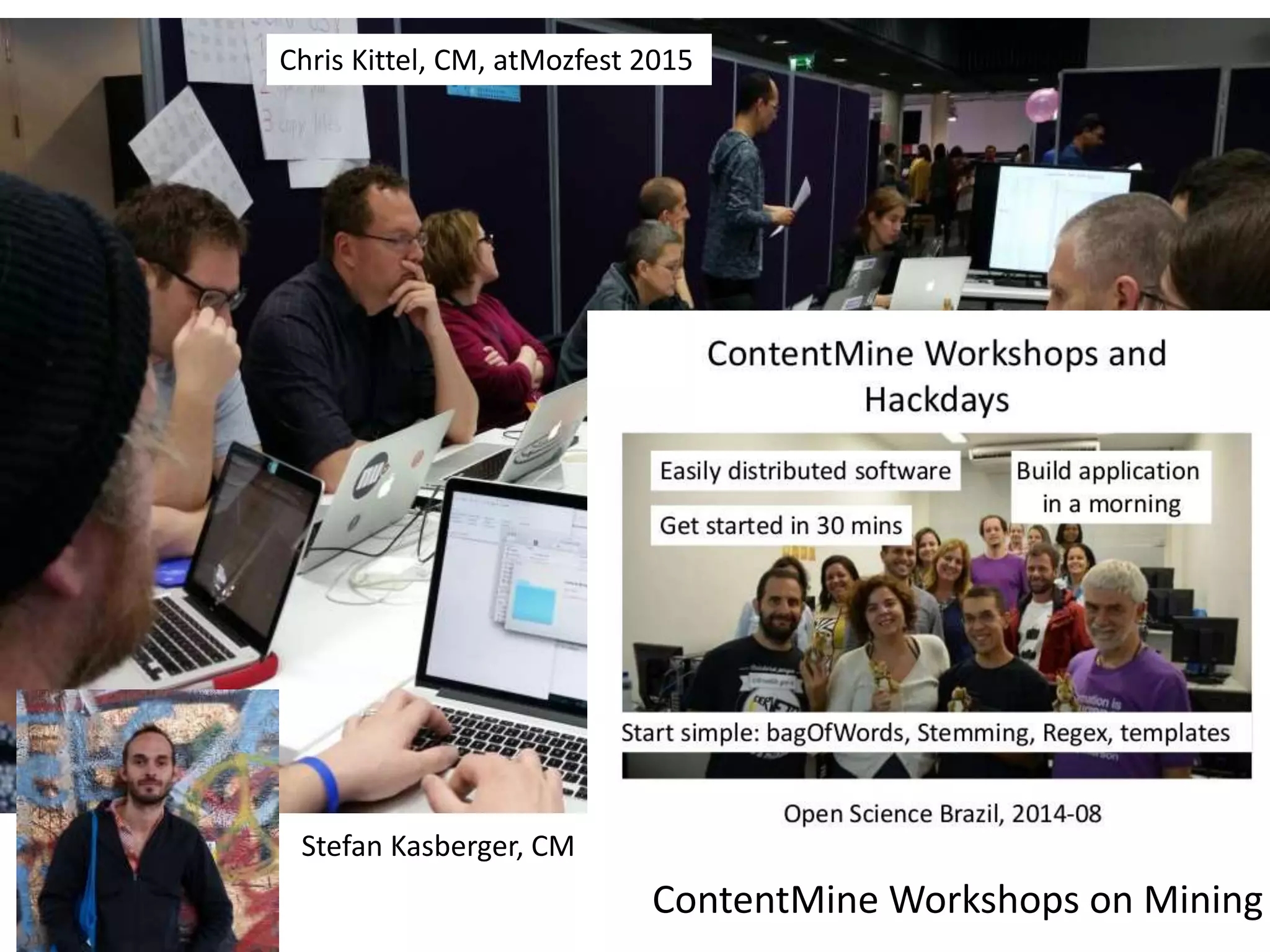 ContentMine Workshops on Mining
Chris Kittel, CM, atMozfest 2015
Stefan Kasberger, CM
 