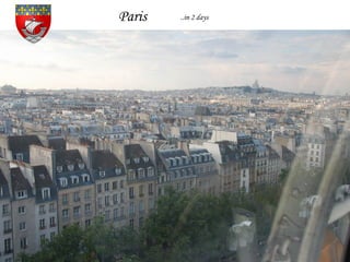 Paris ..in 2 days
 